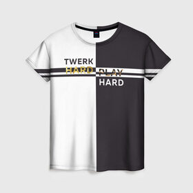 Женская футболка 3D с принтом Twerk hard в Санкт-Петербурге, 100% полиэфир ( синтетическое хлопкоподобное полотно) | прямой крой, круглый вырез горловины, длина до линии бедер | hard | play | play hard | twerk | twerk hard | танец | тверк