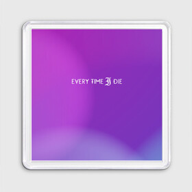 Магнит 55*55 с принтом Every time i die в Санкт-Петербурге, Пластик | Размер: 65*65 мм; Размер печати: 55*55 мм | american | every time i die | from buffalo | metalcore band | new york