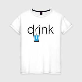 Женская футболка хлопок с принтом DRINK | ПИТЬ в Санкт-Петербурге, 100% хлопок | прямой крой, круглый вырез горловины, длина до линии бедер, слегка спущенное плечо | creative | drink | minimalism | water | вода | креатив | креативная | минимализм | надпись | пить | текст