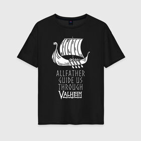 Женская футболка хлопок Oversize с принтом VALHEIM в Санкт-Петербурге, 100% хлопок | свободный крой, круглый ворот, спущенный рукав, длина до линии бедер
 | coffee stain | valheim | vikings | вальхайм | вальхеим | вальхейм. | викинги | выживание | гарпун бездны | мечи