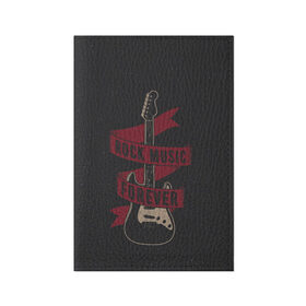 Обложка для паспорта матовая кожа с принтом РОК НАВСЕГДА! в Санкт-Петербурге, натуральная матовая кожа | размер 19,3 х 13,7 см; прозрачные пластиковые крепления | Тематика изображения на принте: rock forever | гитара | рок | рок музыка | рок навсегда