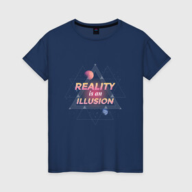 Женская футболка хлопок с принтом Реальность это иллюзия в Санкт-Петербурге, 100% хлопок | прямой крой, круглый вырез горловины, длина до линии бедер, слегка спущенное плечо | abstract | galaxy | geometry | illusion | matrix | moon | neon | reality | reality is an illusion | retro | retrowave | space | абстракция | вселенная | галактика | геометрия | космос | луна | марс | матрица | неон | планета | планеты | ретр