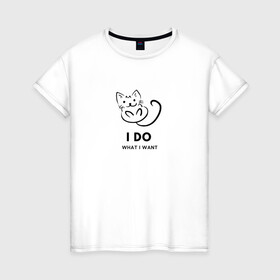 Женская футболка хлопок с принтом I Do What I Want в Санкт-Петербурге, 100% хлопок | прямой крой, круглый вырез горловины, длина до линии бедер, слегка спущенное плечо | Тематика изображения на принте: cat | cats | text | кот | кошка | кошки | надпись | текст