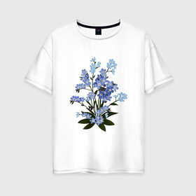 Женская футболка хлопок Oversize с принтом Незабудка в Санкт-Петербурге, 100% хлопок | свободный крой, круглый ворот, спущенный рукав, длина до линии бедер
 | весна | картинки | лето | незабудка | популярные | прикольные | тренд | цветы