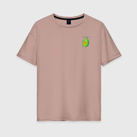 Женская футболка хлопок Oversize с принтом Авокадо в Санкт-Петербурге, 100% хлопок | свободный крой, круглый ворот, спущенный рукав, длина до линии бедер
 | avokado | авокадо | живое авокадо | люблю тебя | любовь