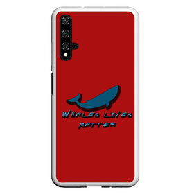 Чехол для Honor 20 с принтом Whales lives matter в Санкт-Петербурге, Силикон | Область печати: задняя сторона чехла, без боковых панелей | whales | whales lives matter | жизнь китов имеет значение | киты