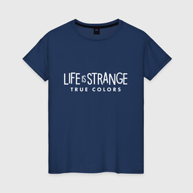 Женская футболка хлопок с принтом Life is Strange: True Colors в Санкт-Петербурге, 100% хлопок | прямой крой, круглый вырез горловины, длина до линии бедер, слегка спущенное плечо | amberprice | art | chloeprice | chris | colors | daniel | danieldiaz | is | life | lifeisstrange | lifeisstrange3 | lifeisstrangebeforethestorm | lifeisstrangegame | lis | lis3 | maxcaulfield | pricefield | rachelamber | sean | seandiaz | strange