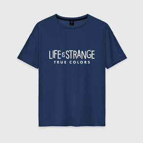 Женская футболка хлопок Oversize с принтом Life is Strange: True Colors в Санкт-Петербурге, 100% хлопок | свободный крой, круглый ворот, спущенный рукав, длина до линии бедер
 | amberprice | art | chloeprice | chris | colors | daniel | danieldiaz | is | life | lifeisstrange | lifeisstrange3 | lifeisstrangebeforethestorm | lifeisstrangegame | lis | lis3 | maxcaulfield | pricefield | rachelamber | sean | seandiaz | strange