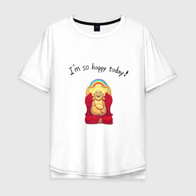 Мужская футболка хлопок Oversize с принтом Будда -Я так счастлив сегодня! в Санкт-Петербурге, 100% хлопок | свободный крой, круглый ворот, “спинка” длиннее передней части | buddha | happy | siddhartha gautama | будда | будда шакьямуни | буддизм | духовность | медитация | сиддхартха гаутама | смех | счастливый | счастье | улыбка | я так счастлив сегодня
