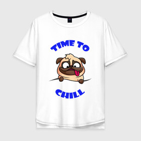 Мужская футболка хлопок Oversize с принтом Time to chill | Время чилить в Санкт-Петербурге, 100% хлопок | свободный крой, круглый ворот, “спинка” длиннее передней части | chill | relax | time | время | мопс | отдыхать | пес | собака | чилить | чилл