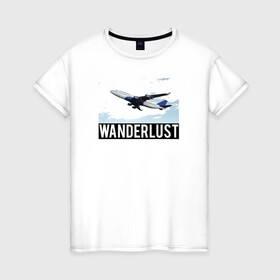 Женская футболка хлопок с принтом Wanderlust в Санкт-Петербурге, 100% хлопок | прямой крой, круглый вырез горловины, длина до линии бедер, слегка спущенное плечо | plane | travelholic | travellife | travelling | travelmore | wanderlust