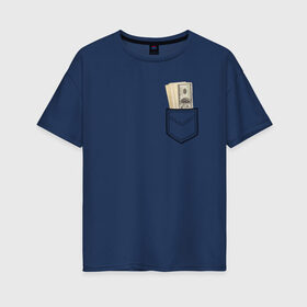 Женская футболка хлопок Oversize с принтом Доллары в Кармане в Санкт-Петербурге, 100% хлопок | свободный крой, круглый ворот, спущенный рукав, длина до линии бедер
 | franklin | money | в кармане | валюта | деньги | доллар | прикол | франклин