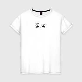 Женская футболка хлопок с принтом Happy в Санкт-Петербурге, 100% хлопок | прямой крой, круглый вырез горловины, длина до линии бедер, слегка спущенное плечо | happy | sad | грусть | депрессия | настроение | счастье | человек