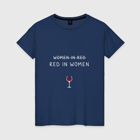 Женская футболка хлопок с принтом RED IN WOOMEN в Санкт-Петербурге, 100% хлопок | прямой крой, круглый вырез горловины, длина до линии бедер, слегка спущенное плечо | in woomen | red | бокал | в девушке | в женщине | в красном | вино | женщина | красное | полусладкое | сладкое | сухое