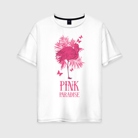 Женская футболка хлопок Oversize с принтом pink paradise в Санкт-Петербурге, 100% хлопок | свободный крой, круглый ворот, спущенный рукав, длина до линии бедер
 | flamingo | птицы | розовый | фламинго
