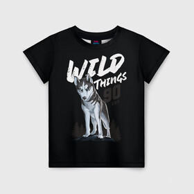 Детская футболка 3D с принтом Wild Things в Санкт-Петербурге, 100% гипоаллергенный полиэфир | прямой крой, круглый вырез горловины, длина до линии бедер, чуть спущенное плечо, ткань немного тянется | Тематика изображения на принте: wolf | волк | лес | пес | север | собака | хаски