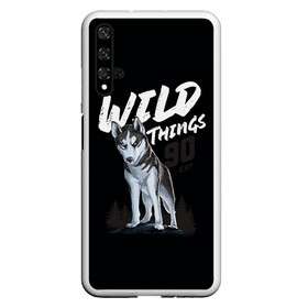 Чехол для Honor 20 с принтом Wild Things в Санкт-Петербурге, Силикон | Область печати: задняя сторона чехла, без боковых панелей | wolf | волк | лес | пес | север | собака | хаски