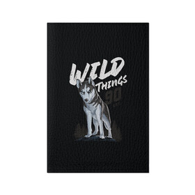 Обложка для паспорта матовая кожа с принтом Wild Things в Санкт-Петербурге, натуральная матовая кожа | размер 19,3 х 13,7 см; прозрачные пластиковые крепления | wolf | волк | лес | пес | север | собака | хаски