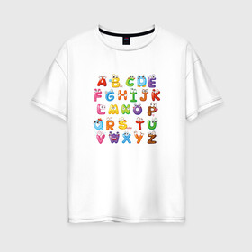 Женская футболка хлопок Oversize с принтом Английский Алфавит в Санкт-Петербурге, 100% хлопок | свободный крой, круглый ворот, спущенный рукав, длина до линии бедер
 | алфавит | английский алфавит | буквы | буквы с глазами | красочные буквы | персонажи