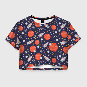 Женская футболка Crop-top 3D с принтом Корабли, планеты и спутники в Санкт-Петербурге, 100% полиэстер | круглая горловина, длина футболки до линии талии, рукава с отворотами | space | арт | звезды | корабли | космос | планеты | ракеты | созвездия