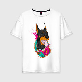 Женская футболка хлопок Oversize с принтом Доберман меломан в Санкт-Петербурге, 100% хлопок | свободный крой, круглый ворот, спущенный рукав, длина до линии бедер
 | доберман | животное | меломан | музыка | наушники | собака | хипстер