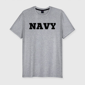 Мужская футболка хлопок Slim с принтом NAVY в Санкт-Петербурге, 92% хлопок, 8% лайкра | приталенный силуэт, круглый вырез ворота, длина до линии бедра, короткий рукав | Тематика изображения на принте: force | naval | navy | ocean | sea | us | вмф | военно морской | корабль | море | морской | океан | флот