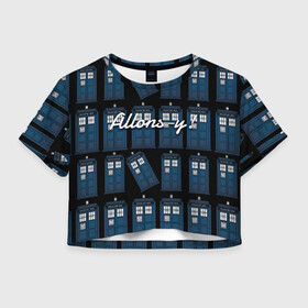 Женская футболка Crop-top 3D с принтом Allons-y! в Санкт-Петербурге, 100% полиэстер | круглая горловина, длина футболки до линии талии, рукава с отворотами | allons y | аллонси | машина времени | синяя будка | тардис