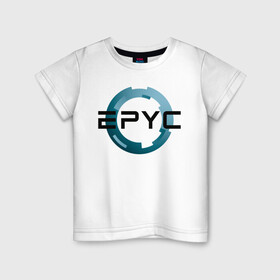 Детская футболка хлопок с принтом AMD EPYC в Санкт-Петербурге, 100% хлопок | круглый вырез горловины, полуприлегающий силуэт, длина до линии бедер | amd | epic | epyc | intel | ryzen