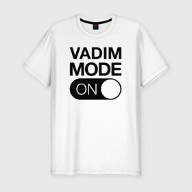 Мужская футболка хлопок Slim с принтом Vadim Mode On в Санкт-Петербурге, 92% хлопок, 8% лайкра | приталенный силуэт, круглый вырез ворота, длина до линии бедра, короткий рукав | Тематика изображения на принте: name | names | вадим | имена | имя | надписи | прикольные | стикер