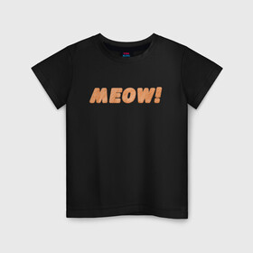 Детская футболка хлопок с принтом Пушистое Meow! в Санкт-Петербурге, 100% хлопок | круглый вырез горловины, полуприлегающий силуэт, длина до линии бедер | fur | meow | wool | кот | кошачья шерсть | кошка | мех | мяу | мяуканье | пушистая надпись | рыжий | шерсть