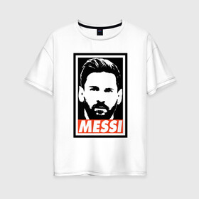 Женская футболка хлопок Oversize с принтом Obey Messi в Санкт-Петербурге, 100% хлопок | свободный крой, круглый ворот, спущенный рукав, длина до линии бедер
 | argentina | barca | barcelona | football | lionel | messi | spain | sport | аргентина | барса | барселона | гол | золотой мяч | игрок | испания | камп ноу | лионель | месси | мяч | спорт | тренер | футбол | чемпион | чемпионат