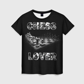 Женская футболка 3D с принтом Chess Lover | Любитель шахмат в Санкт-Петербурге, 100% полиэфир ( синтетическое хлопкоподобное полотно) | прямой крой, круглый вырез горловины, длина до линии бедер | chess lover | любитель шахмат | шах и мат | шахматные фигуры | шахматы