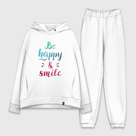 Женский костюм хлопок Oversize с принтом Be happy and smile в Санкт-Петербурге,  |  | be happy | smile | будь счастлив | рукописный текст | улыбнись | яркий леттеринг