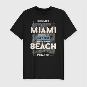 Мужская футболка хлопок Slim с принтом Miami beach Paradise в Санкт-Петербурге, 92% хлопок, 8% лайкра | приталенный силуэт, круглый вырез ворота, длина до линии бедра, короткий рукав | beach | miami | sea | serf | summer | лето | пляж