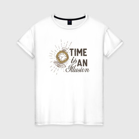 Женская футболка хлопок с принтом Время - это иллюзия в Санкт-Петербурге, 100% хлопок | прямой крой, круглый вырез горловины, длина до линии бедер, слегка спущенное плечо | Тематика изображения на принте: бежит | береги | время | жизнь | иллюзия