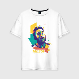 Женская футболка хлопок Oversize с принтом Color Messi в Санкт-Петербурге, 100% хлопок | свободный крой, круглый ворот, спущенный рукав, длина до линии бедер
 | argentina | barca | barcelona | football | lionel | messi | spain | sport | аргентина | барса | барселона | гол | золотой мяч | игрок | испания | камп ноу | лионель | месси | мяч | спорт | тренер | футбол | чемпион |