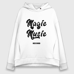 Женское худи Oversize хлопок с принтом Magic Music Record | Black on White в Санкт-Петербурге, френч-терри — 70% хлопок, 30% полиэстер. Мягкий теплый начес внутри —100% хлопок | боковые карманы, эластичные манжеты и нижняя кромка, капюшон на магнитной кнопке | black on white | magic | music | record | белая | знаменитость | музыкант | черный на белом