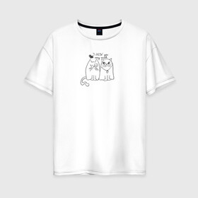 Женская футболка хлопок Oversize с принтом I meow you в Санкт-Петербурге, 100% хлопок | свободный крой, круглый ворот, спущенный рукав, длина до линии бедер
 | love | животные | кот | кошка | любовь | отношения | сердце