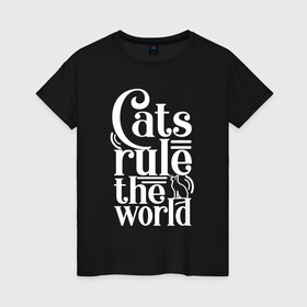 Женская футболка хлопок с принтом Кошки правят миром в Санкт-Петербурге, 100% хлопок | прямой крой, круглый вырез горловины, длина до линии бедер, слегка спущенное плечо | cat | cats | funny | kitten | kitty | meow | pet | rule the world | кот | котик | коты | кошка | кошки | правят миром