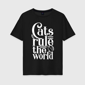 Женская футболка хлопок Oversize с принтом Кошки правят миром в Санкт-Петербурге, 100% хлопок | свободный крой, круглый ворот, спущенный рукав, длина до линии бедер
 | cat | cats | funny | kitten | kitty | meow | pet | rule the world | кот | котик | коты | кошка | кошки | правят миром