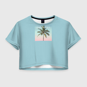 Женская футболка Crop-top 3D с принтом Летние ощущения в Санкт-Петербурге, 100% полиэстер | круглая горловина, длина футболки до линии талии, рукава с отворотами | голубая | лето | пальма | пляж | тропики