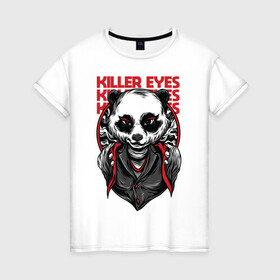 Женская футболка хлопок с принтом Killer eyes в Санкт-Петербурге, 100% хлопок | прямой крой, круглый вырез горловины, длина до линии бедер, слегка спущенное плечо | арт | графика | животные | звери | панда