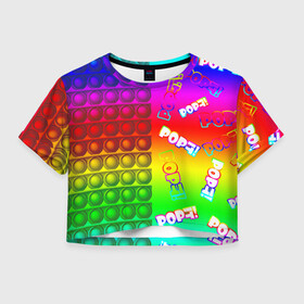 Женская футболка Crop-top 3D с принтом POP it! в Санкт-Петербурге, 100% полиэстер | круглая горловина, длина футболки до линии талии, рукава с отворотами | pop it | rainbow | simple dimple | toy | игрушка | поп ит | радуга | симпл димпл