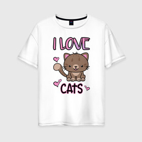 Женская футболка хлопок Oversize с принтом I Love Cats в Санкт-Петербурге, 100% хлопок | свободный крой, круглый ворот, спущенный рукав, длина до линии бедер
 | animal | cat | cute | kitty | love | meow любовь | друг | животные | киска | китти | кот | котенок | котик | котэ | кошечка | кошка | милый | мур | мяу | питомец