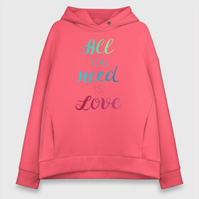 Женское худи Oversize хлопок с принтом All you need is love в Санкт-Петербурге, френч-терри — 70% хлопок, 30% полиэстер. Мягкий теплый начес внутри —100% хлопок | боковые карманы, эластичные манжеты и нижняя кромка, капюшон на магнитной кнопке | Тематика изображения на принте: love | градиент | любовь