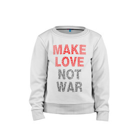 Детский свитшот хлопок с принтом MAKE LOVE NOT WAR в Санкт-Петербурге, 100% хлопок | круглый вырез горловины, эластичные манжеты, пояс и воротник | Тематика изображения на принте: love | make | peace | text | war | word | война | любовь | мир | надписи | оружие | популярные | сердце | текст | хиппи