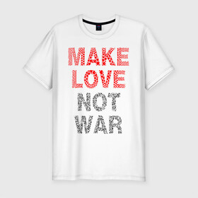 Мужская футболка хлопок Slim с принтом MAKE LOVE NOT WAR в Санкт-Петербурге, 92% хлопок, 8% лайкра | приталенный силуэт, круглый вырез ворота, длина до линии бедра, короткий рукав | love | make | peace | text | war | word | война | любовь | мир | надписи | оружие | популярные | сердце | текст | хиппи