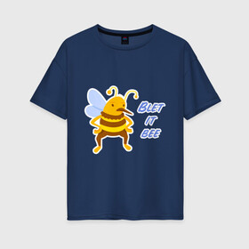 Женская футболка хлопок Oversize с принтом Пчела Blet it bee в Санкт-Петербурге, 100% хлопок | свободный крой, круглый ворот, спущенный рукав, длина до линии бедер
 | blet it bee | let it be | пчела | так блэт