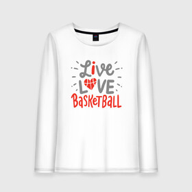 Женский лонгслив хлопок с принтом Live Love Basketball в Санкт-Петербурге, 100% хлопок |  | basketball | game | live | love | nba | sport | streetball | баскетбол | баскетболист | игра | игрок | мяч | нба | спорт | стритбол | тренер