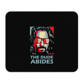 Коврик для мышки прямоугольный с принтом The Dude Abides (Лебовски) в Санкт-Петербурге, натуральный каучук | размер 230 х 185 мм; запечатка лицевой стороны | abide | big | dude | jeff | lebowski | the | большой | лебовски | фильм | чувак